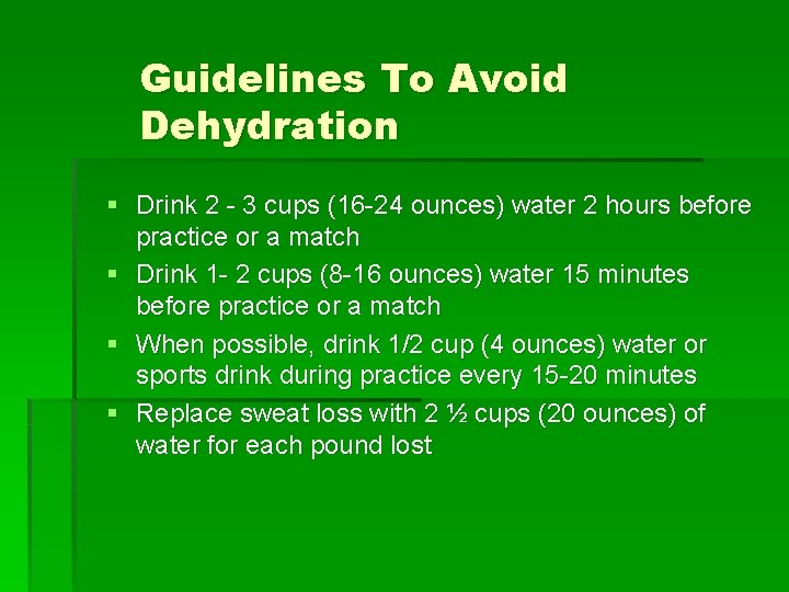 Guidelines To Avoid Dehydration § Drink 2 - 3 cups (16 -24 ounces) water