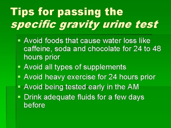 Tips for passing the specific gravity urine test § Avoid foods that cause water