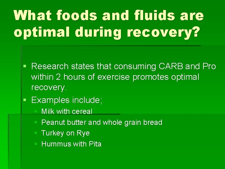 What foods and fluids are optimal during recovery? § Research states that consuming CARB
