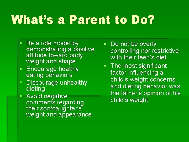 What’s a Parent to Do? § Be a role model by demonstrating a positive