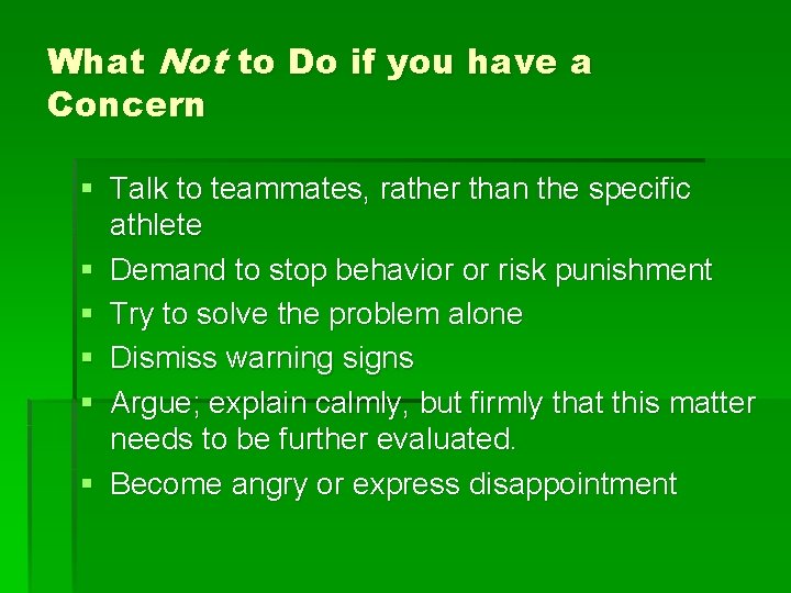What Not to Do if you have a Concern § Talk to teammates, rather