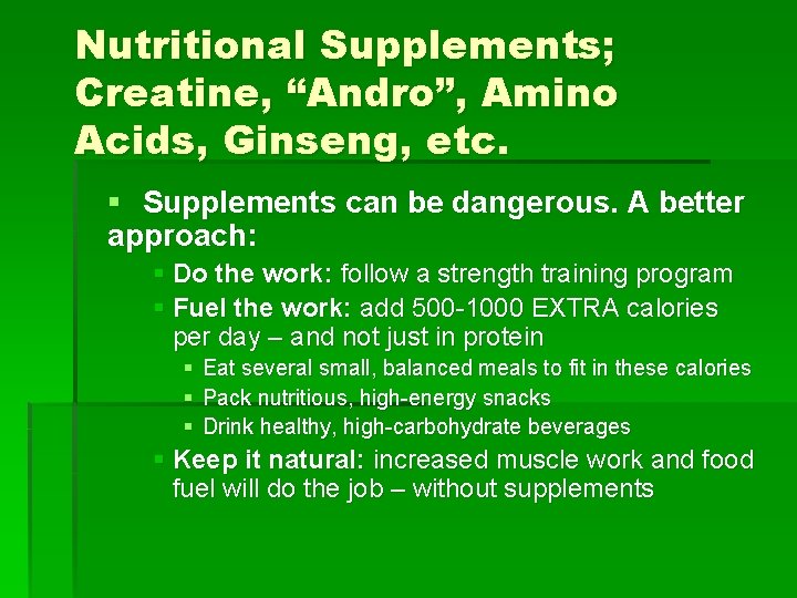 Nutritional Supplements; Creatine, “Andro”, Amino Acids, Ginseng, etc. § Supplements can be dangerous. A