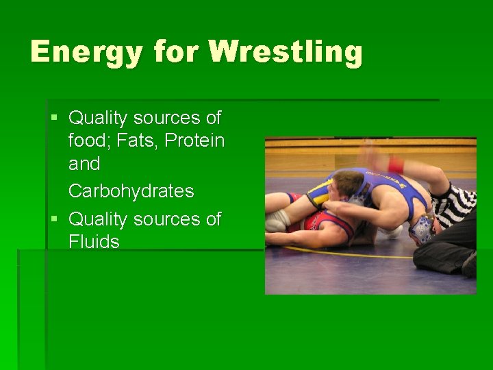 Energy for Wrestling § Quality sources of food; Fats, Protein and Carbohydrates § Quality