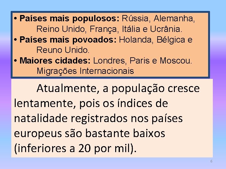  • Países mais populosos: Rússia, Alemanha, Reino Unido, França, Itália e Ucrânia. •