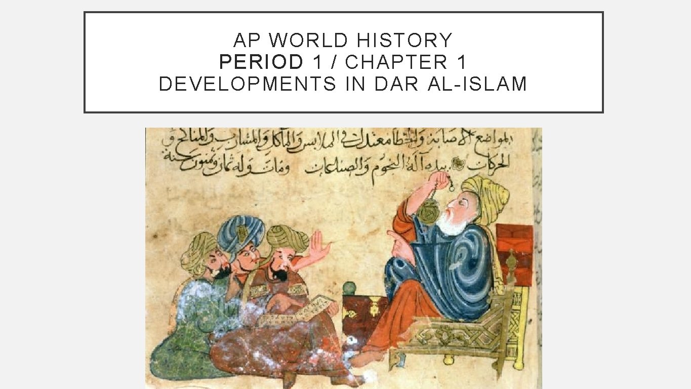 AP WORLD HISTORY PERIOD 1 / CHAPTER 1 DEVELOPMENTS IN DAR AL-ISLAM 