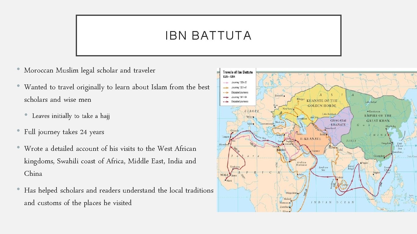 IBN BATTUTA • Moroccan Muslim legal scholar and traveler • Wanted to travel originally