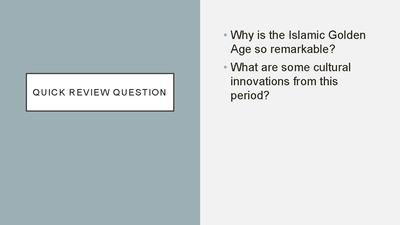  • Why is the Islamic Golden Age so remarkable? QUICK REVIEW QUESTION •