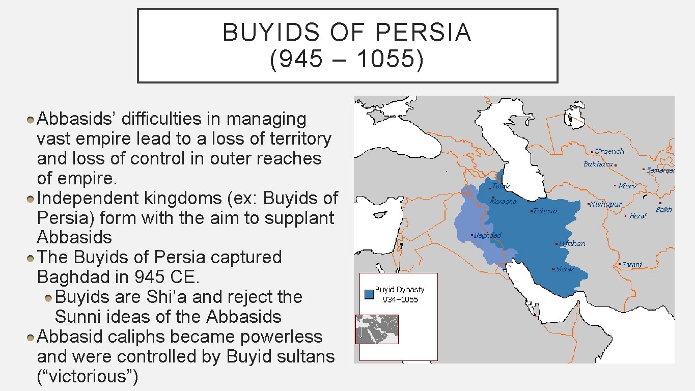 BUYIDS OF PERSIA (945 – 1055) Abbasids’ difficulties in managing vast empire lead to