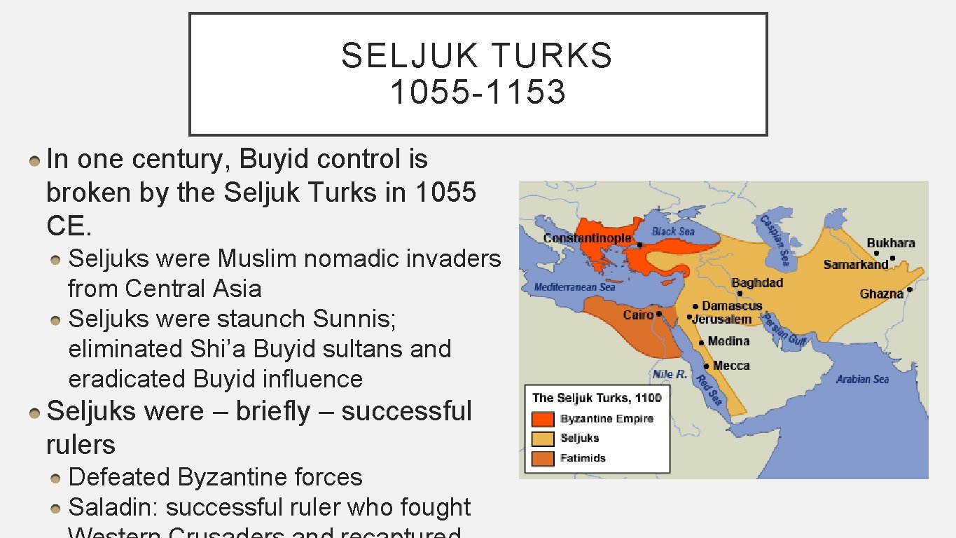 SELJUK TURKS 1055 -1153 In one century, Buyid control is broken by the Seljuk