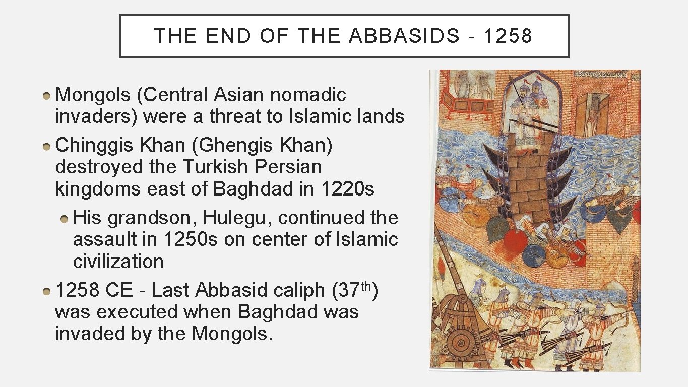 THE END OF THE ABBASIDS - 1258 Mongols (Central Asian nomadic invaders) were a