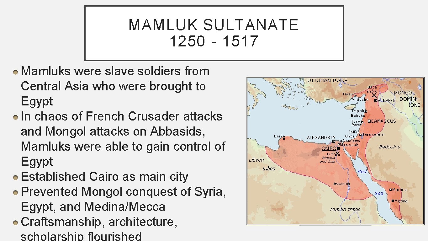 MAMLUK SULTANATE 1250 - 1517 Mamluks were slave soldiers from Central Asia who were