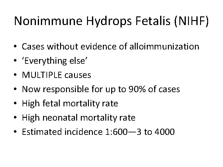 Nonimmune Hydrops Fetalis (NIHF) • • Cases without evidence of alloimmunization ‘Everything else’ MULTIPLE