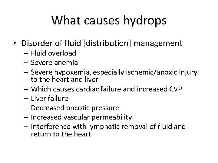 What causes hydrops • Disorder of fluid [distribution] management – Fluid overload – Severe