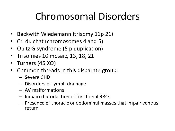 Chromosomal Disorders • • • Beckwith Wiedemann (trisomy 11 p 21) Cri du chat