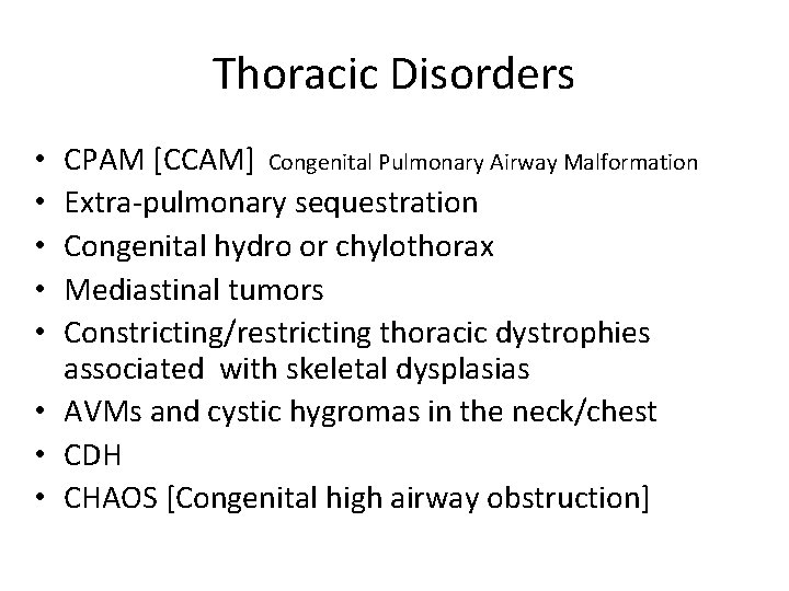 Thoracic Disorders CPAM [CCAM] Congenital Pulmonary Airway Malformation Extra-pulmonary sequestration Congenital hydro or chylothorax