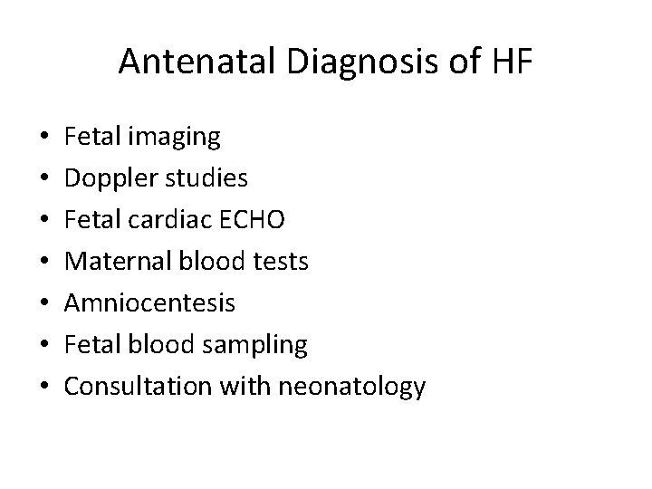 Antenatal Diagnosis of HF • • Fetal imaging Doppler studies Fetal cardiac ECHO Maternal