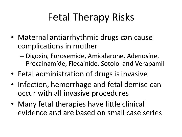 Fetal Therapy Risks • Maternal antiarrhythmic drugs can cause complications in mother – Digoxin,