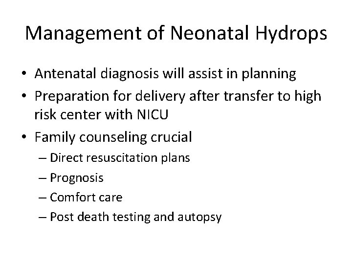 Management of Neonatal Hydrops • Antenatal diagnosis will assist in planning • Preparation for