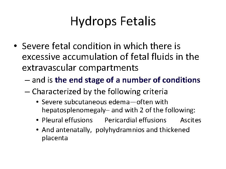 Hydrops Fetalis • Severe fetal condition in which there is excessive accumulation of fetal