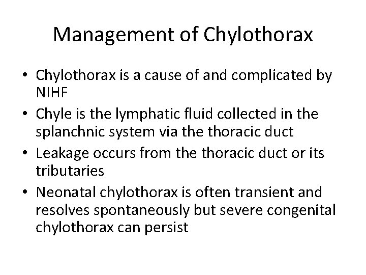 Management of Chylothorax • Chylothorax is a cause of and complicated by NIHF •