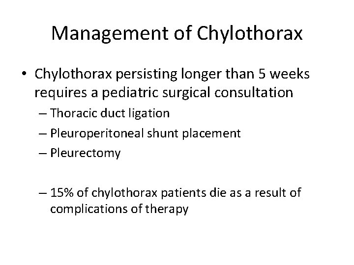 Management of Chylothorax • Chylothorax persisting longer than 5 weeks requires a pediatric surgical