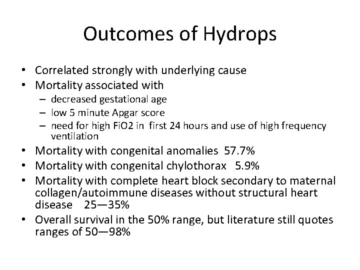 Outcomes of Hydrops • Correlated strongly with underlying cause • Mortality associated with –