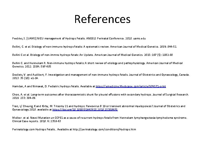 References Peebles, S. [UAMS] NICU management of Hydrops Fetalis. ANGELS Perinatal Conference. 2010. uams.