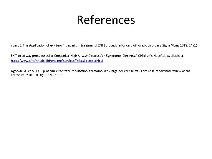 References Yuan, S. The Application of ex utero intrapartum treatment [EXIT] procedure for cardiothoracic