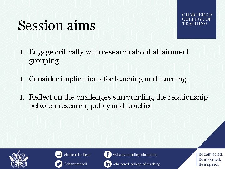 Session aims 1. Engage critically with research about attainment grouping. 1. Consider implications for