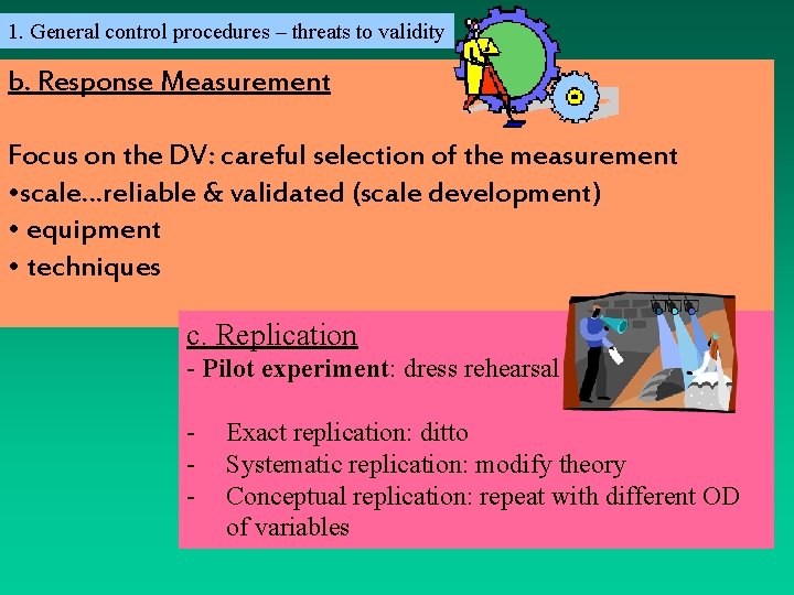 1. General control procedures – threats to validity b. Response Measurement Focus on the