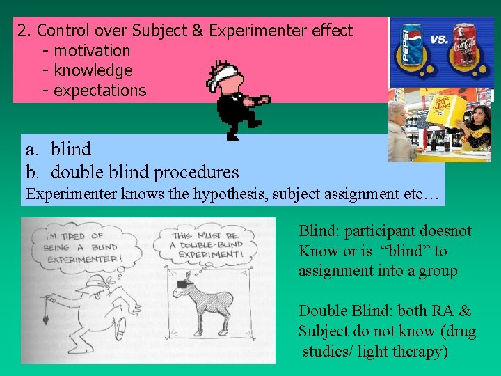2. Control over Subject & Experimenter effect - motivation - knowledge - expectations a.