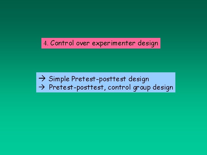 4. Control over experimenter design Simple Pretest-posttest design Pretest-posttest, control group design 