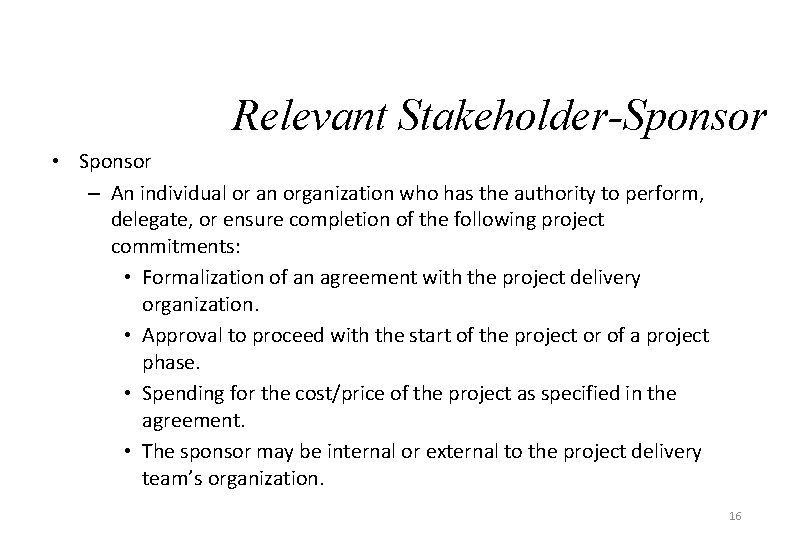 Relevant Stakeholder-Sponsor • Sponsor – An individual or an organization who has the authority