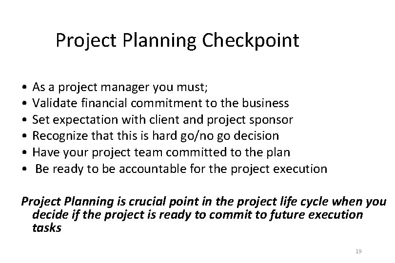 Project Planning Checkpoint • As a project manager you must; • Validate financial commitment