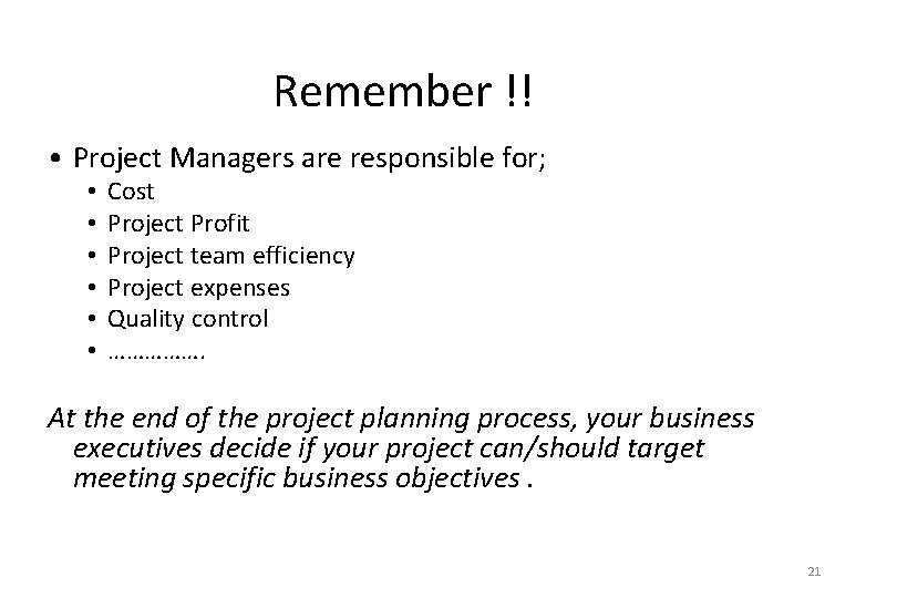 Remember !! • Project Managers are responsible for; • • • Cost Project Profit