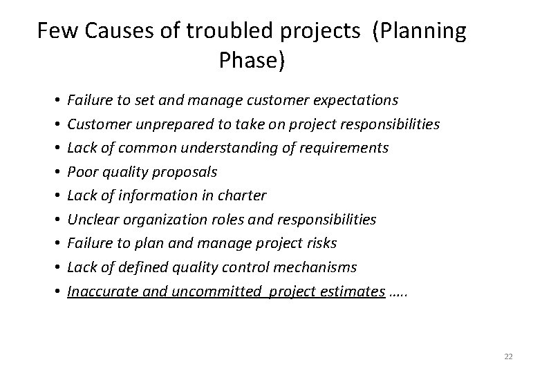 Few Causes of troubled projects (Planning Phase) • • • Failure to set and