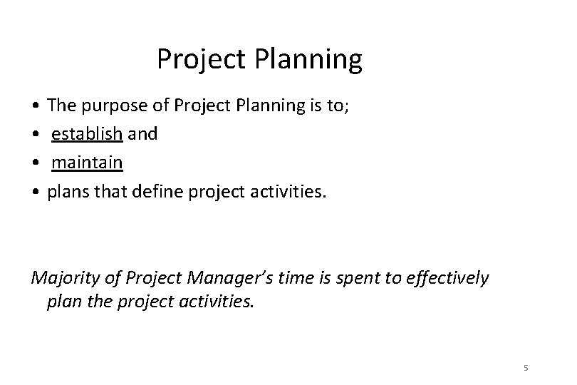 Project Planning • The purpose of Project Planning is to; • establish and •