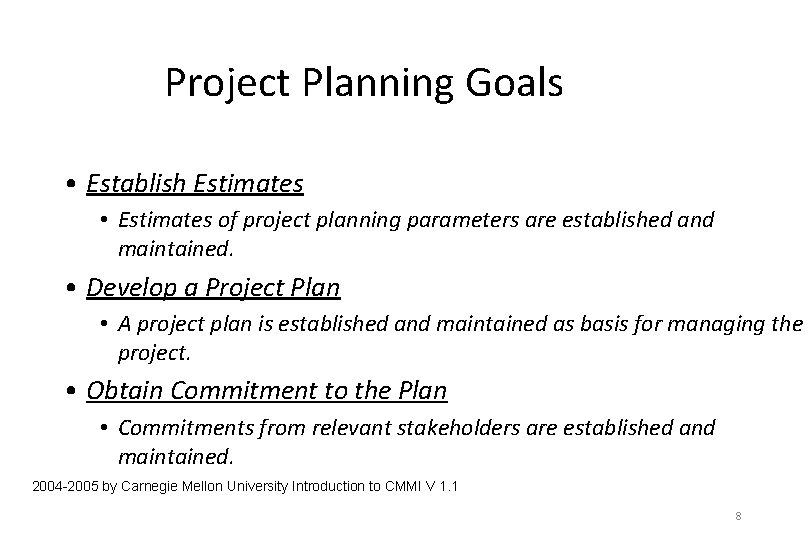 Project Planning Goals • Establish Estimates • Estimates of project planning parameters are established