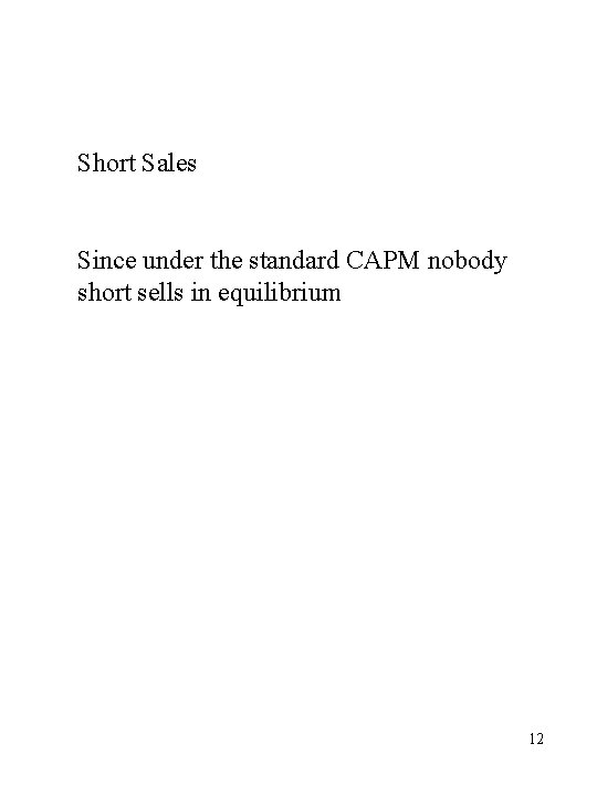 Short Sales Since under the standard CAPM nobody short sells in equilibrium 12 