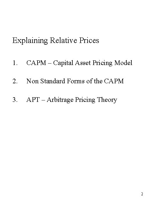 Explaining Relative Prices 1. CAPM – Capital Asset Pricing Model 2. Non Standard Forms