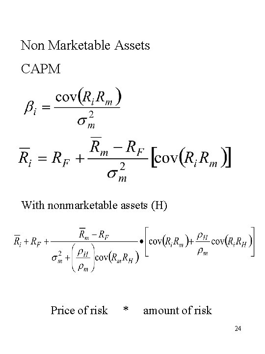 Non Marketable Assets CAPM With nonmarketable assets (H) Price of risk * amount of