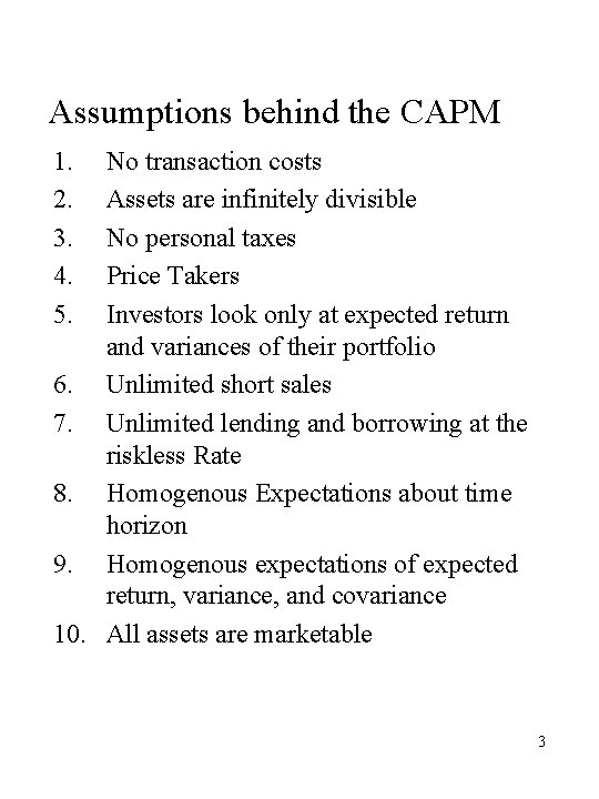 Assumptions behind the CAPM 1. 2. 3. 4. 5. No transaction costs Assets are