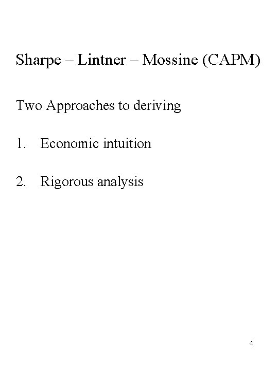 Sharpe – Lintner – Mossine (CAPM) Two Approaches to deriving 1. Economic intuition 2.