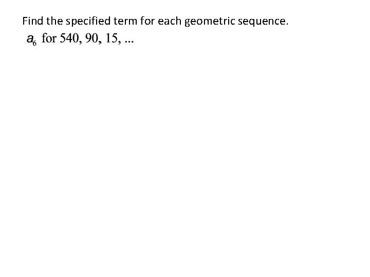 Find the specified term for each geometric sequence. 