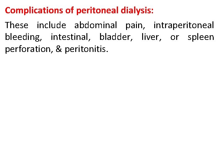Complications of peritoneal dialysis: These include abdominal pain, intraperitoneal bleeding, intestinal, bladder, liver, or