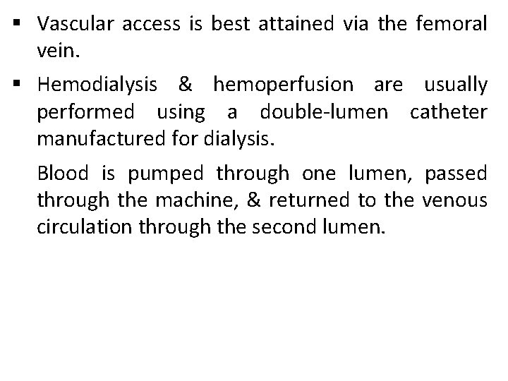 § Vascular access is best attained via the femoral vein. § Hemodialysis & hemoperfusion