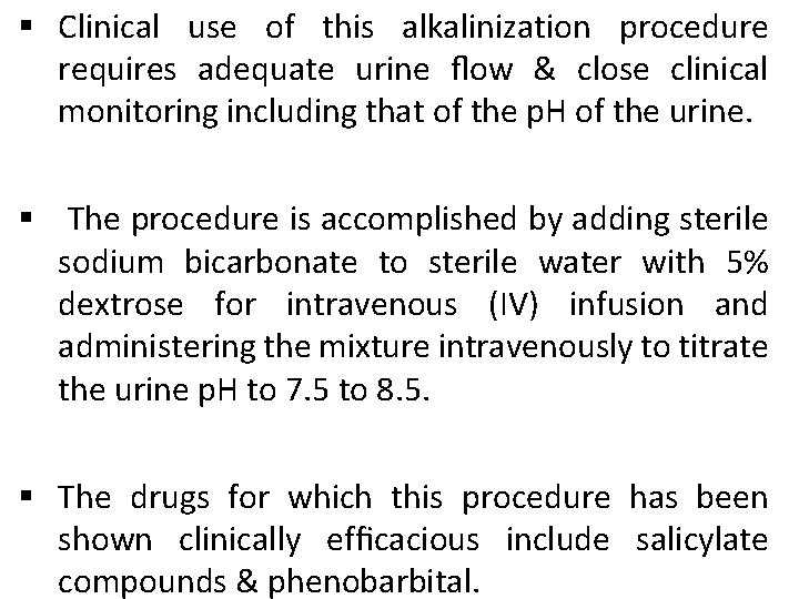 § Clinical use of this alkalinization procedure requires adequate urine ﬂow & close clinical