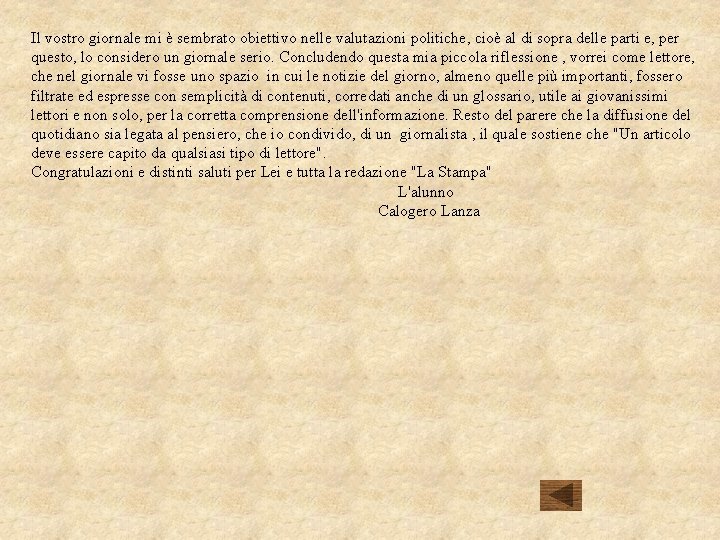 Il vostro giornale mi è sembrato obiettivo nelle valutazioni politiche, cioè al di sopra