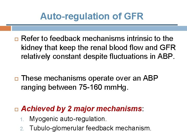 Auto-regulation of GFR Refer to feedback mechanisms intrinsic to the kidney that keep the