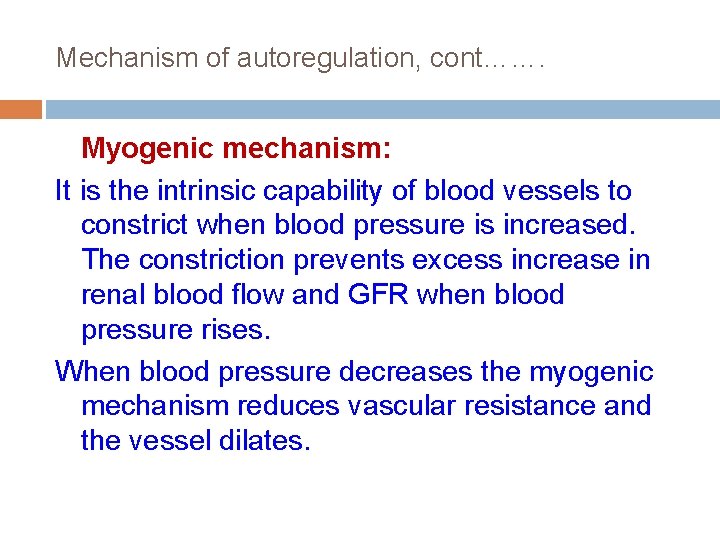 Mechanism of autoregulation, cont……. Myogenic mechanism: It is the intrinsic capability of blood vessels